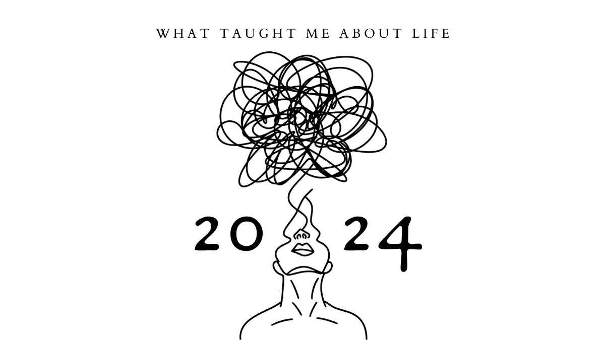 What 2024 Taught Me About Life